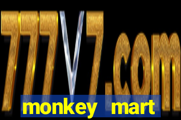 monkey mart dinheiro infinito