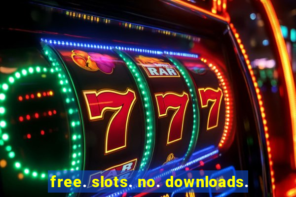 free. slots. no. downloads.