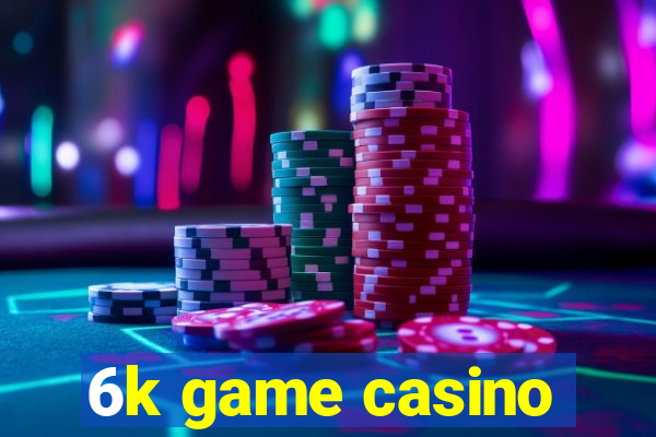 6k game casino