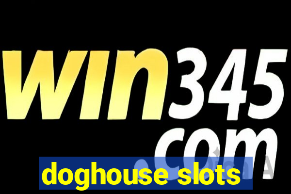 doghouse slots