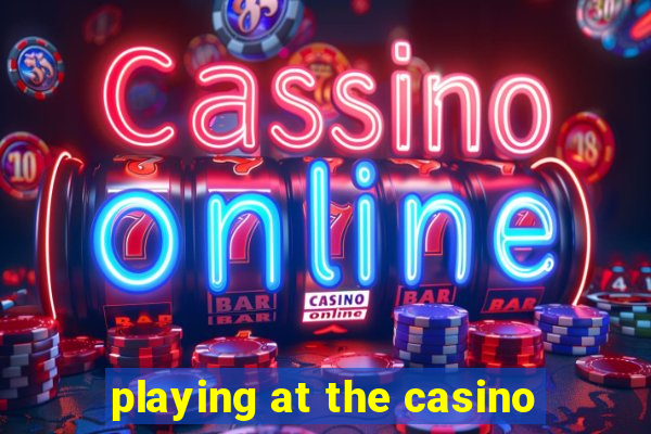 playing at the casino