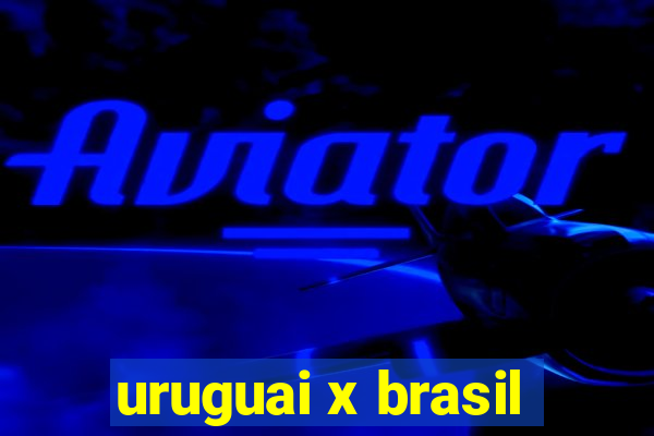 uruguai x brasil