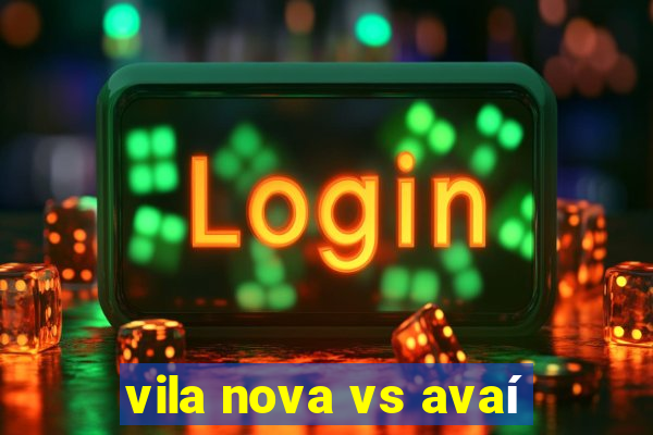 vila nova vs avaí