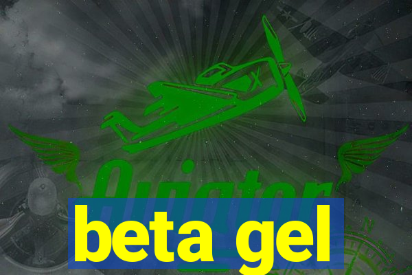 beta gel