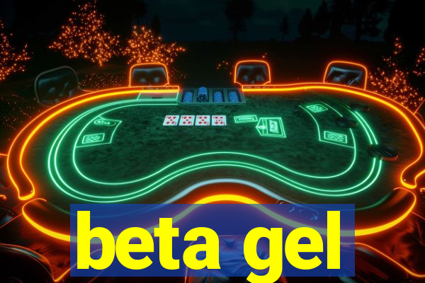 beta gel