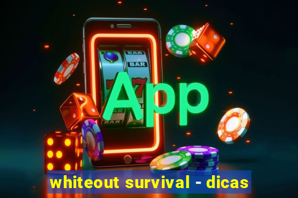 whiteout survival - dicas