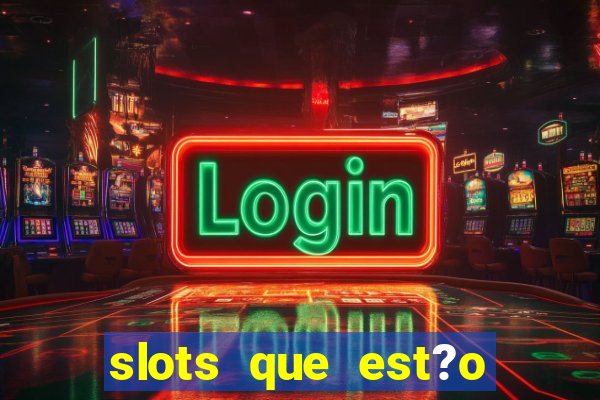 slots que est?o pagando agora