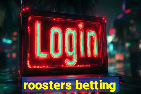 roosters betting