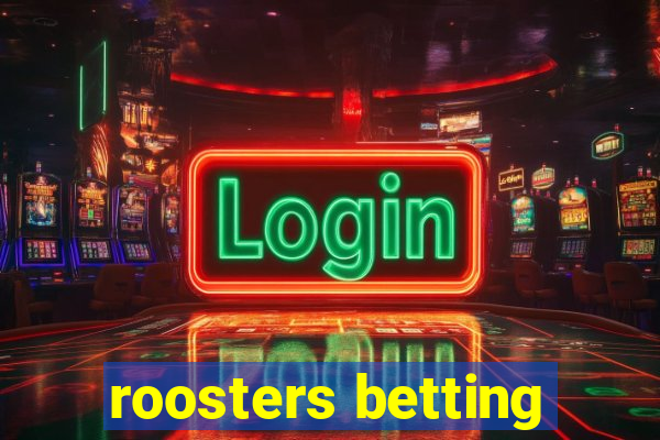 roosters betting