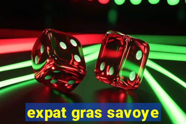 expat gras savoye