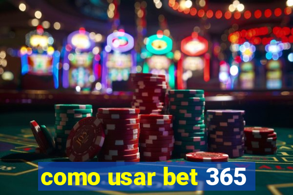 como usar bet 365