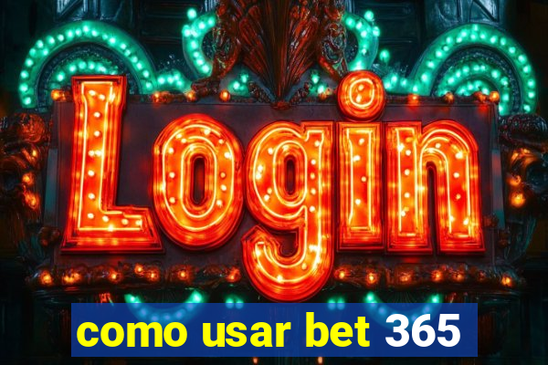 como usar bet 365