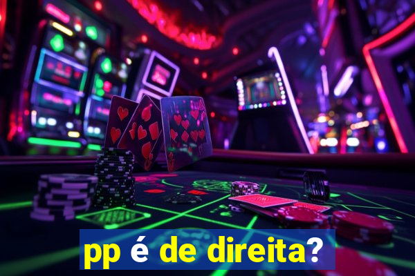 pp é de direita?