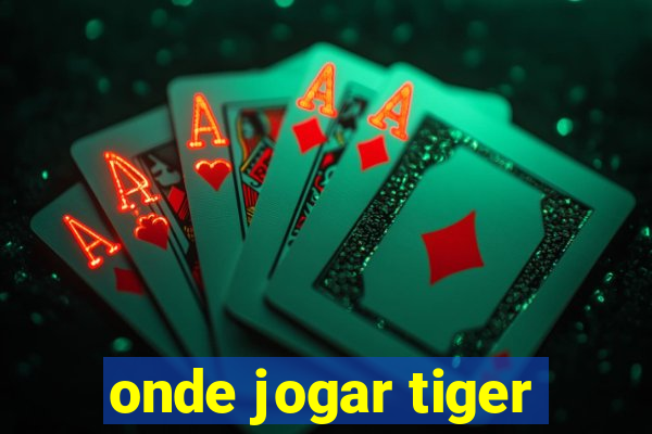 onde jogar tiger