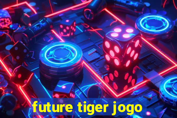 future tiger jogo