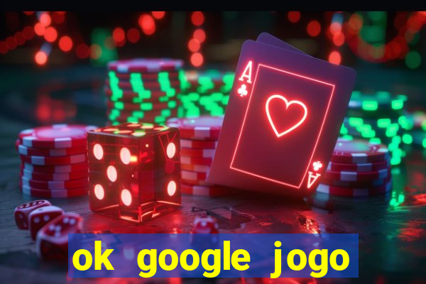 ok google jogo para ganhar dinheiro