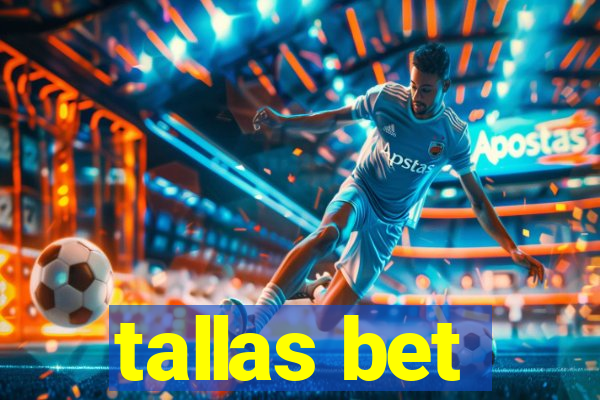 tallas bet