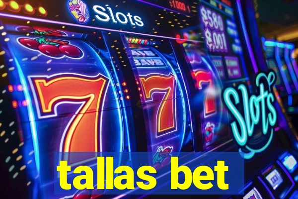 tallas bet