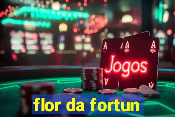 flor da fortun