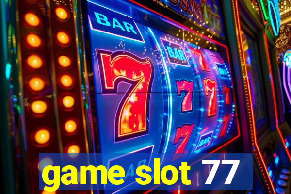 game slot 77