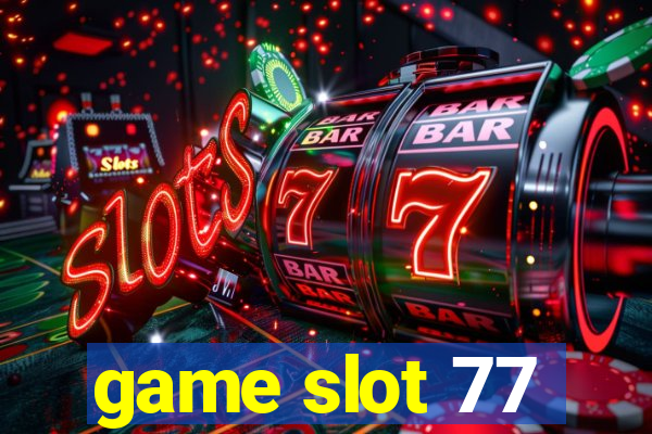 game slot 77