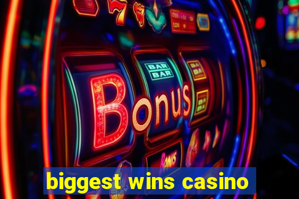 biggest wins casino