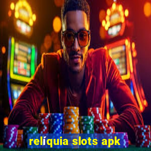 relíquia slots apk