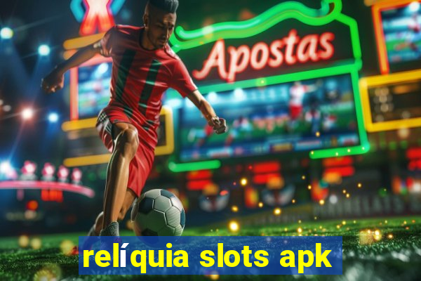 relíquia slots apk