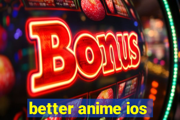 better anime ios