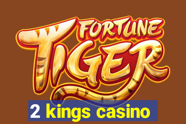 2 kings casino