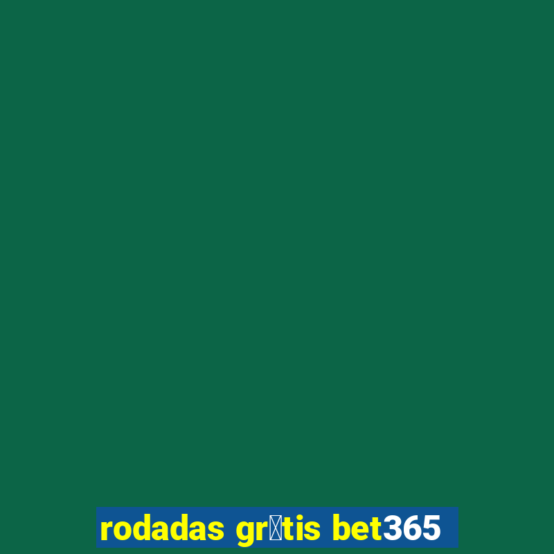 rodadas gr谩tis bet365