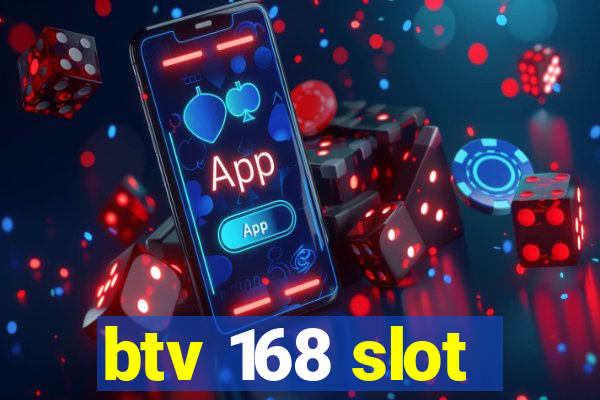 btv 168 slot