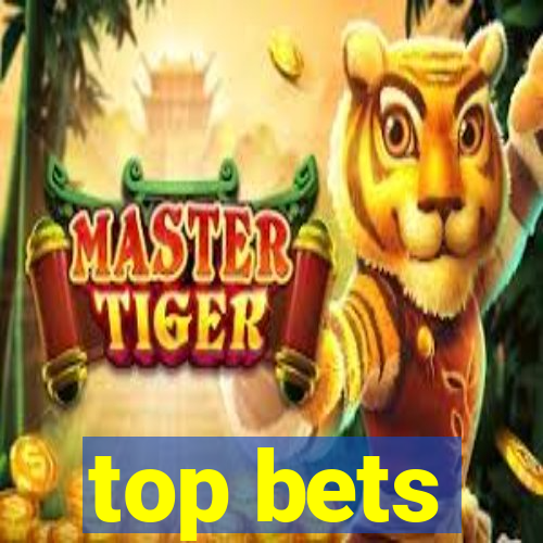 top bets