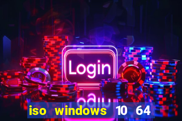 iso windows 10 64 bits download