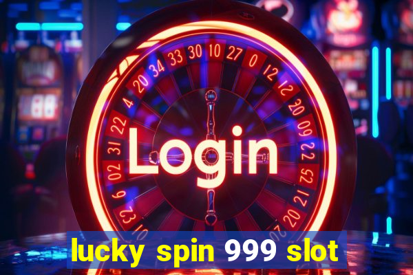 lucky spin 999 slot