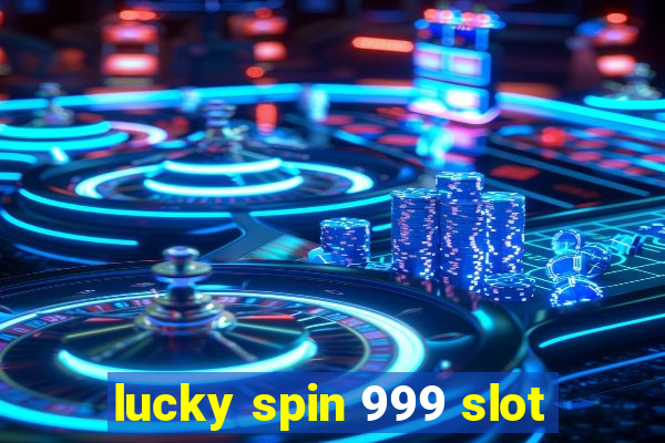 lucky spin 999 slot