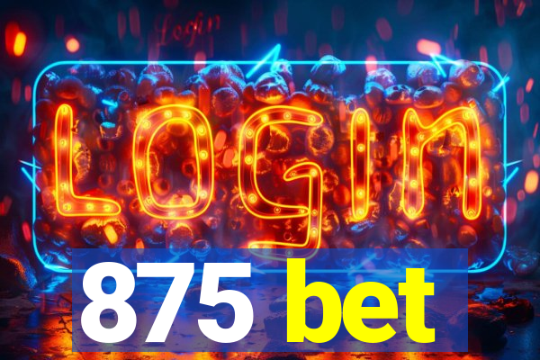 875 bet