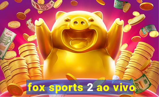 fox sports 2 ao vivo