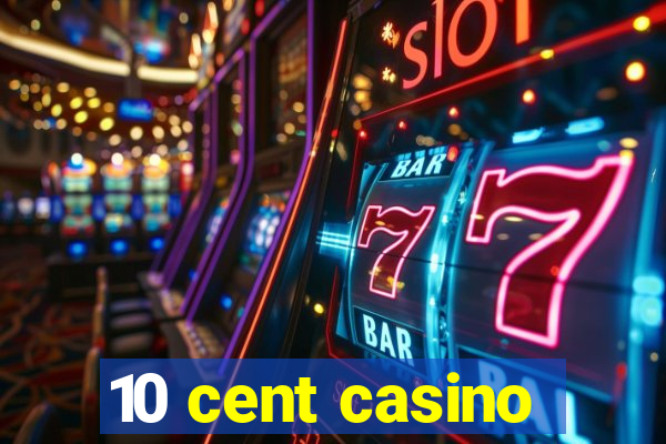 10 cent casino