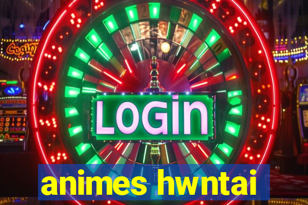 animes hwntai