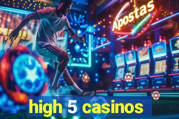 high 5 casinos