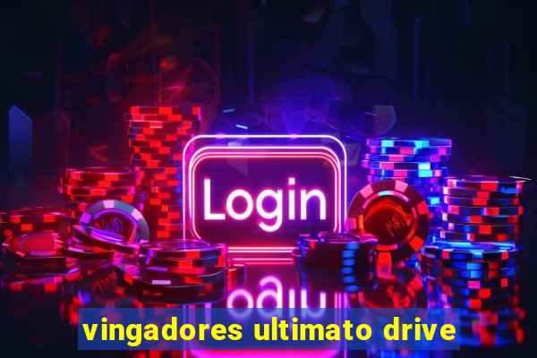 vingadores ultimato drive