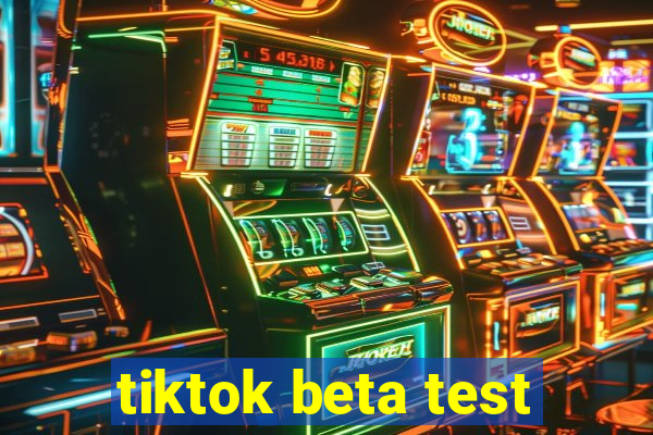 tiktok beta test