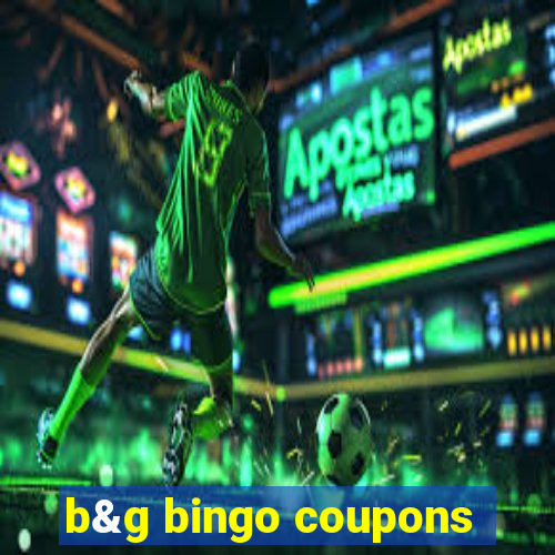 b&g bingo coupons