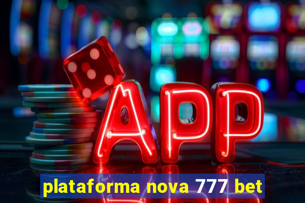 plataforma nova 777 bet