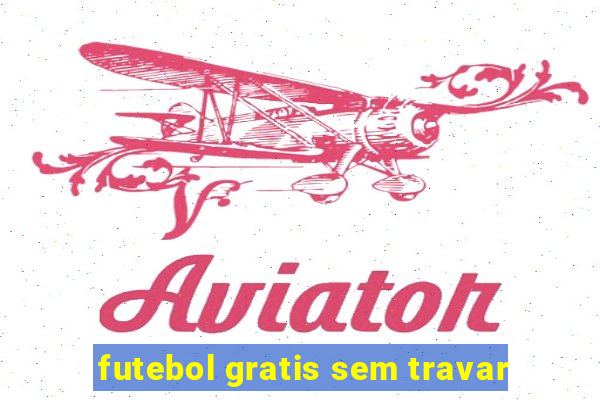 futebol gratis sem travar