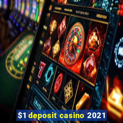 $1 deposit casino 2021