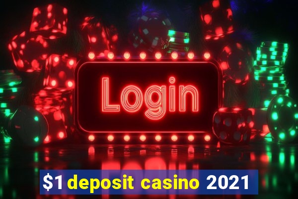 $1 deposit casino 2021