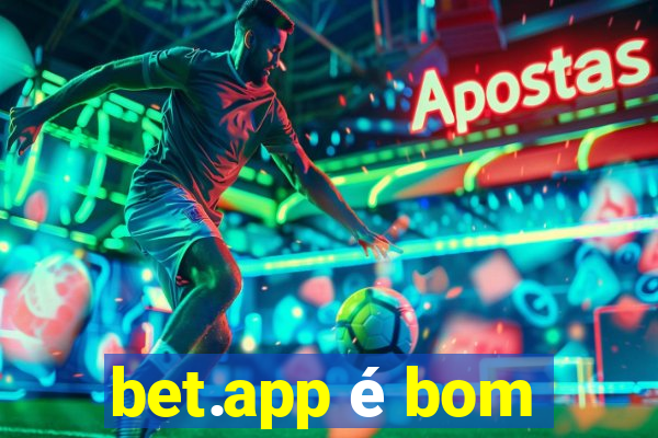 bet.app é bom