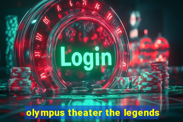 olympus theater the legends